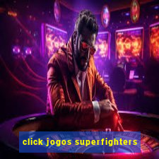 click jogos superfighters